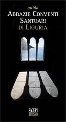 Guida abbazie, conventi e santuari di Liguria
